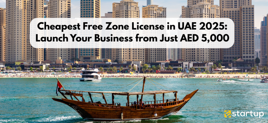 Cheapest Free Zone License in UAE 2025: Launch Your Business from Just AED 5,000