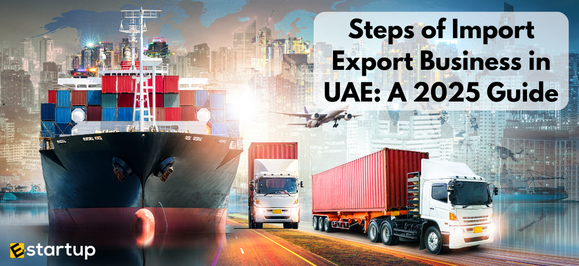 Steps of Import Export Business in UAE: A 2025 Guide