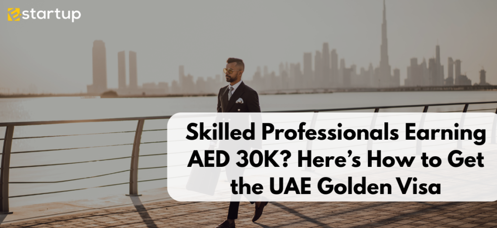 Skilled Professionals Earning AED 30K? Here’s How to Get the UAE Golden Visa