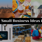 Top 10 Small Business Ideas in Dubai