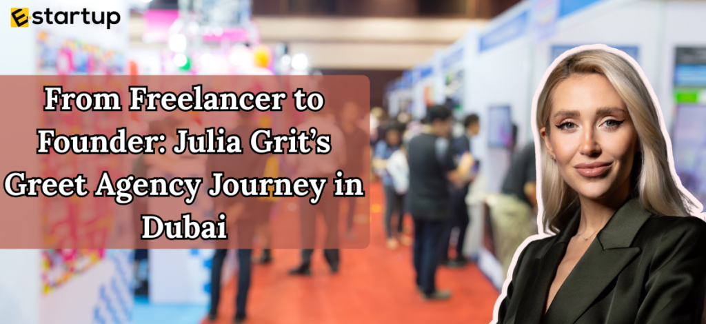 From Freelancer to Founder Julia Grit’s Greet Agency Journey in Dubai