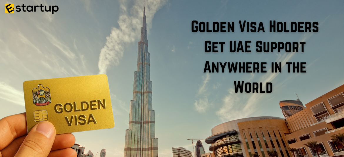 Golden Visa Holders Get UAE Support Anywhere in the World