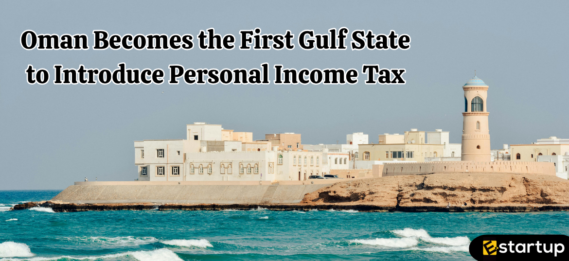 Oman Becomes the First Gulf State to Introduce Personal Income TaxOman Becomes the First Gulf State to Introduce Personal Income Tax