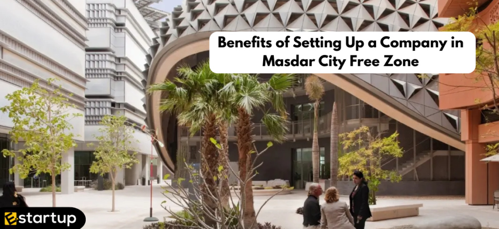 Benefits of Setting Up a Company in Masdar City Free Zone