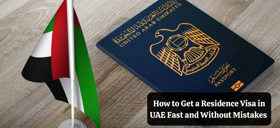 How to Get a Residence Visa in UAE Fast and Without Mistakes