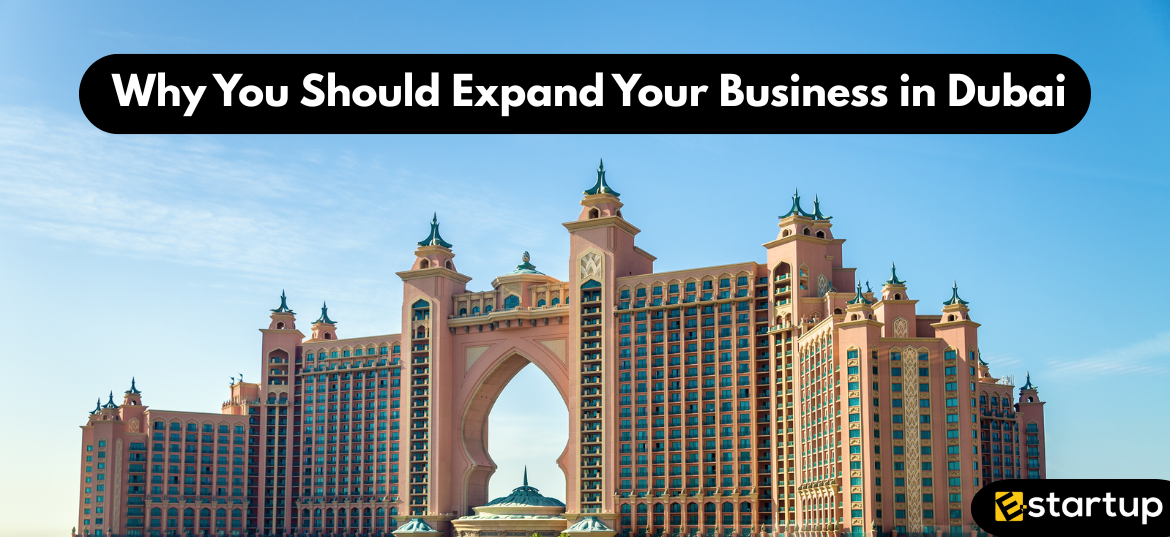 Why You Should Expand Your Business in Dubai