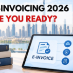 UAE E-Invoicing Requirements 2026 – E-Invoice Compliance and Business Preparation